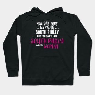 You Can Take The Woman Out Of South Philly But You Cant Take South Philly Out Of The Woman Hoodie